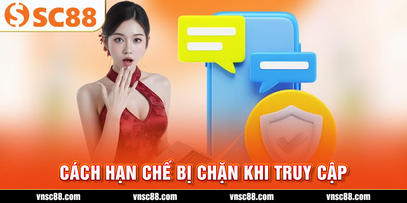 Cách hạn chế bị chặn khi truy cập